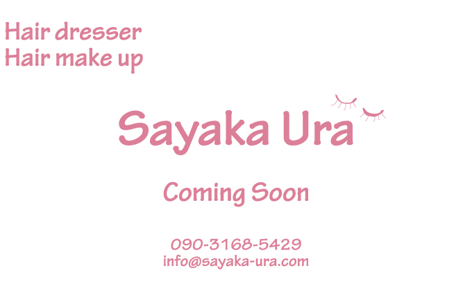 Hair dresser, Hair make up, coming soon, 090-3168-5429 info@sayaka-ura.com